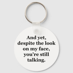 And Yet, Despite the Look on my Face Keychain