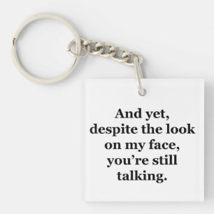 And Yet, Despite the Look on my Face Keychain