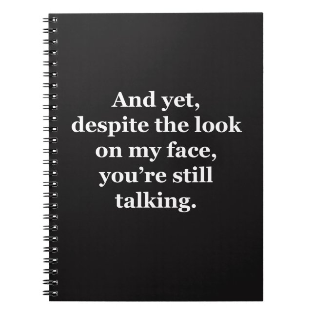 And Yet, Despite the Look on my Face Notebook (Front)