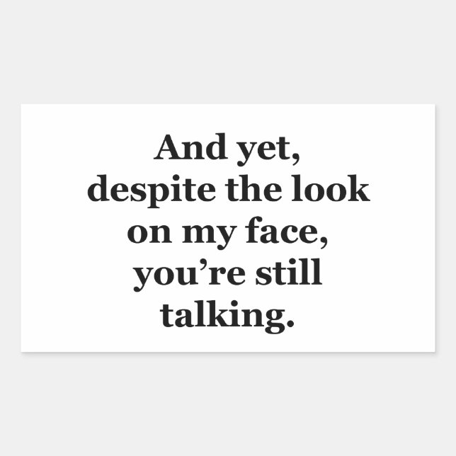 And Yet, Despite the Look on my Face Sticker (Front)