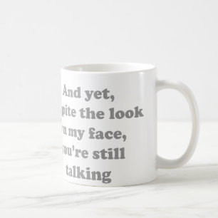 And Yet Despite The Look On My Face You’re Still T Coffee Mug