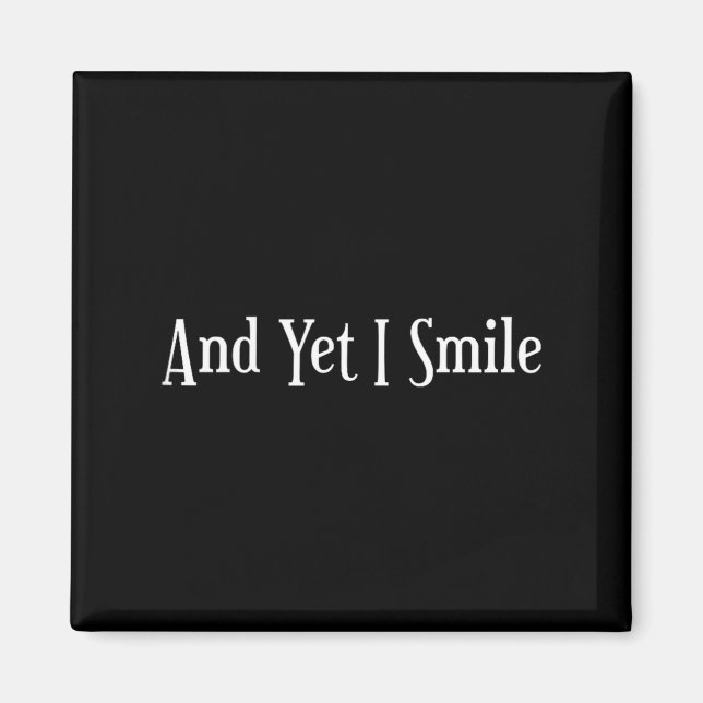 And Yet I Smile - Overcoming Hardships Sitive Quot Magnet (Front)