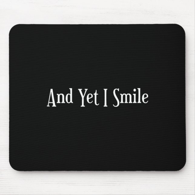And Yet I Smile - Overcoming Hardships Sitive Quot Mouse Pad (Front)