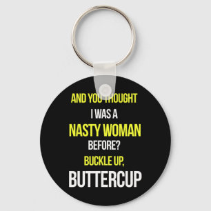 And You Thought I Was A Nasty Woman Before Anti Tr Keychain