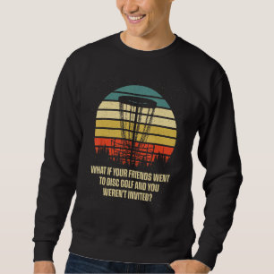 And You Werent Invited Disc Golf Friends Golfer Bu Sweatshirt