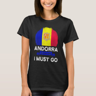 Andorra Is Calling I Must Go Andorran Flag Heritag T-Shirt