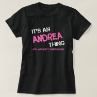 Andrea thing you wouldn't understand name T-Shirt