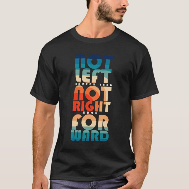Andrew Yang 2020 Not Left Not Right T-Shirt (Front)