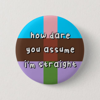 Androflexible Pride - “How Dare You Assume” - LGBT 2 Inch Round Button