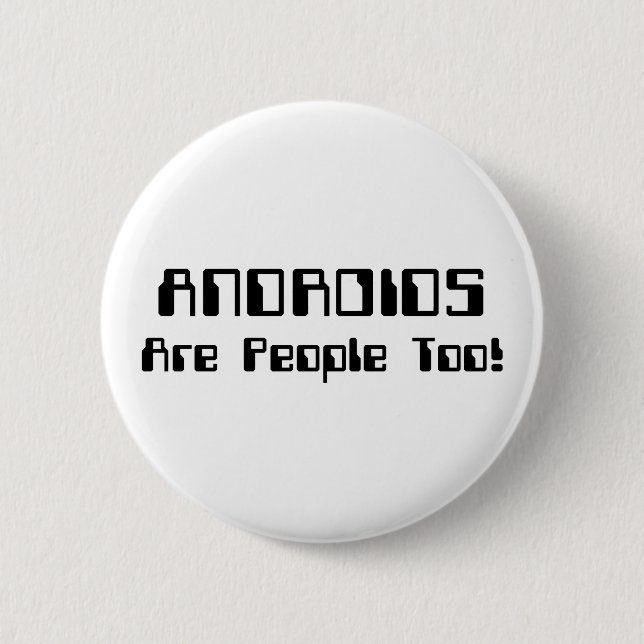 ANDROIDS Are People Too! 2 Inch Round Button (Front)