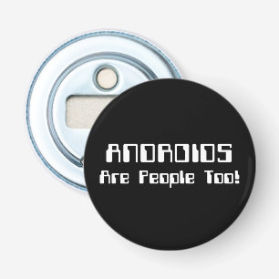 ANDROIDS Are People Too! Bottle Opener