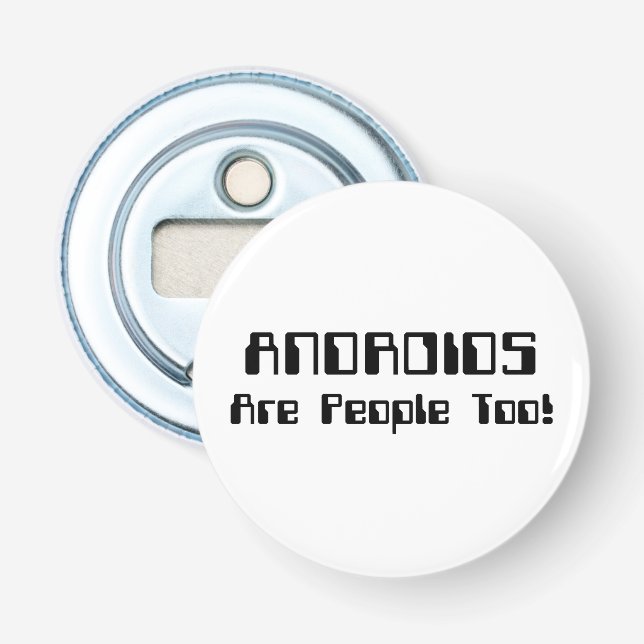 ANDROIDS Are People Too! Bottle Opener (Front)