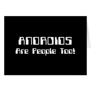 ANDROIDS Are People Too! Card