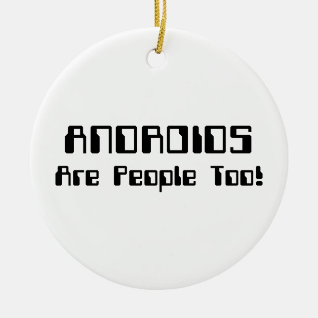 ANDROIDS Are People Too! Ceramic Ornament (Front)