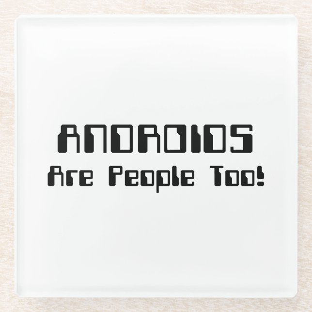 ANDROIDS Are People Too! Glass Coaster (Front)