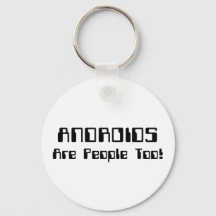 ANDROIDS Are People Too! Keychain