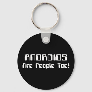 ANDROIDS Are People Too! Keychain