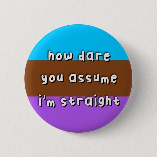 Androsexual Pride - “How Dare You Assume” - LGBT 2 Inch Round Button (Front)