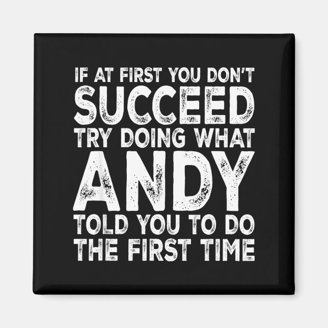 Andy - If At First You Don't Succeed Try Doing Wha Magnet (Front)