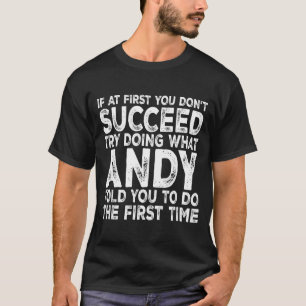 Andy - If At First You Don't Succeed Try Doing Wha T-Shirt