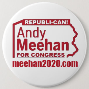 ANDY MEEHAN FOR CONGRESS REPUBLI-CAN! LOGO 6 INCH ROUND BUTTON