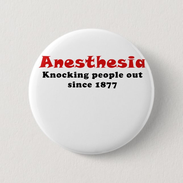 Anesthesia Knocking People Out Since 1877 2 Inch Round Button (Front)