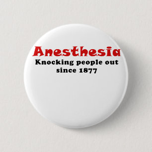 Anesthesia Knocking People Out Since 1877 2 Inch Round Button