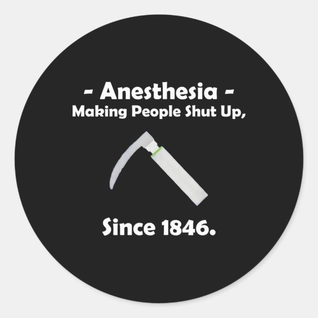 Anesthesia Making People Shut Up Since 1846 Classic Round Sticker (Front)