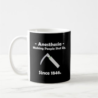 Anesthesia Making People Shut Up Since 1846 Coffee Mug