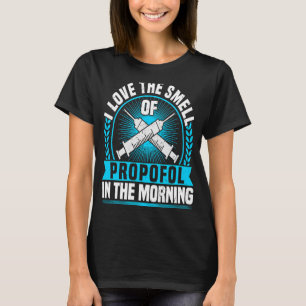 Anesthesia Nurse I Love Smell Of Propofol CRNA Ane T-Shirt