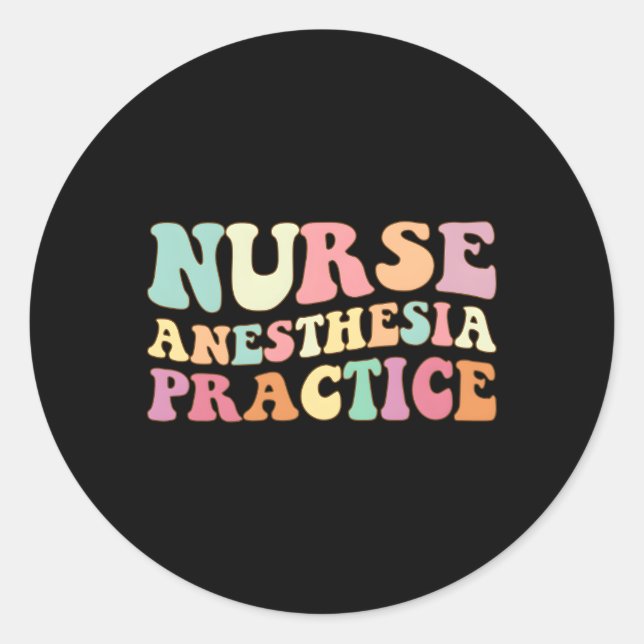 Anesthesia Practice Nurse Nurse Anesthesia Practic Classic Round Sticker (Front)