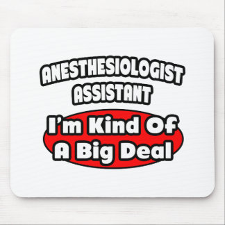 Anesthesiologist Assistant .. Big Deal Mouse Pad
