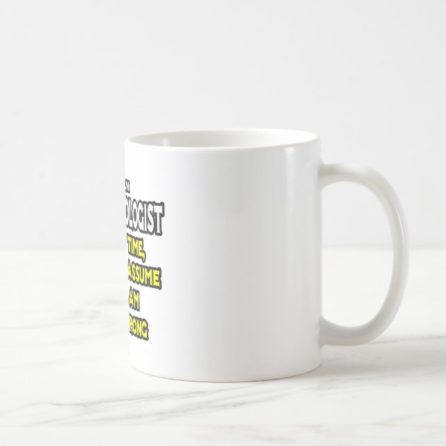 Anesthesiologist...Assume I Am Never Wrong Coffee Mug (Right)
