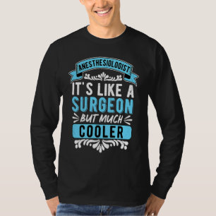 Anesthesiologist Like A Surgeon But Much Cooler An T-Shirt