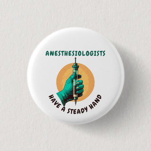 Anesthesiologists have a steady hand, Anesthesia 1 Inch Round Button