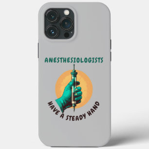 Anesthesiologists have a steady hand, Anesthesia iPhone 13 Pro Max Case