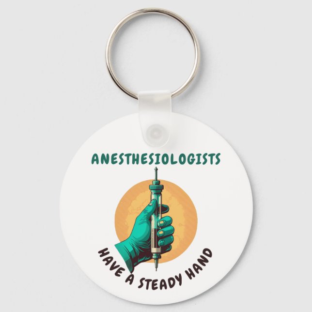 Anesthesiologists have a steady hand, Anesthesia Keychain (Front)
