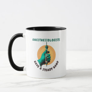 Anesthesiologists have a steady hand, Anesthesia Mug