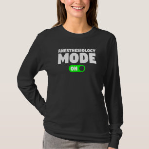 Anesthesiology Mode On Anesthesiologist Anesthetis T-Shirt