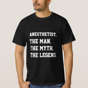 Anesthetist The Man The Myth The Legend   T-Shirt