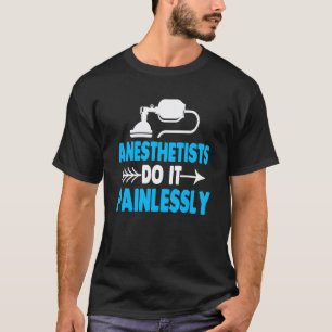 Anesthetists Do It Painlessly Nurse Anesthetist T-Shirt
