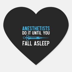 Anesthetists Do It Until You Fall Asleep Heart Sticker