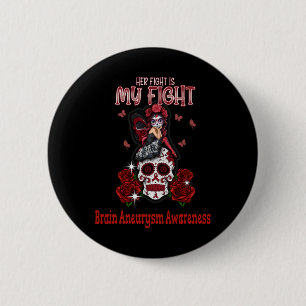 Aneurysm Awareness Her Fight Is My Fight 2 Inch Round Button