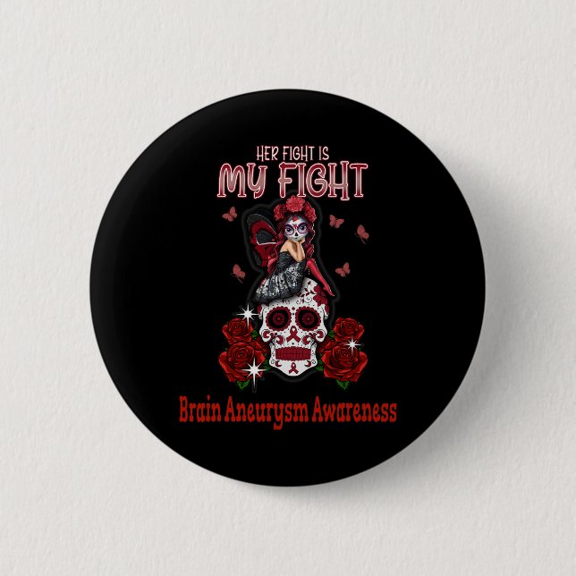 Aneurysm Awareness Her Fight Is My Fight  2 Inch Round Button (Front)