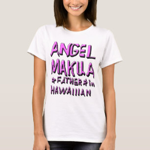 ANGEL MAKUA, FATHER IN HAWAIIIAN 1 T-Shirt