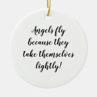 Angels fly because they take themselves lightly!
