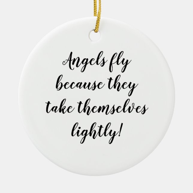 Angels fly because they take themselves lightly! ceramic ornament (Front)