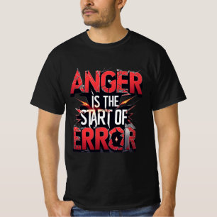 Anger is the Start of Error Powerful Quote T-Shirt
