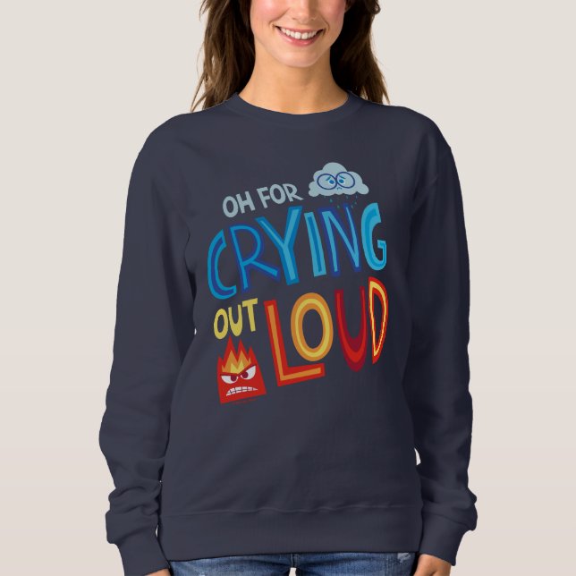 Anger & Sadness "Oh For Crying Out Loud" Sweatshirt (Front)