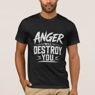 Anger Will Destroy You Bold Motivational Typograph T-Shirt